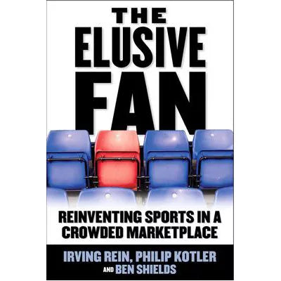 Elusive Fan: Reinventing Sports in Crowded Marketplace