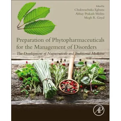 Preparation of Phytopharmaceuticals for the Management of Disorders : The Development of Nutraceuticals and Traditional Medicine
