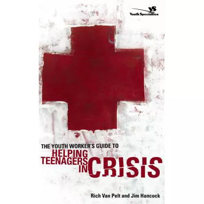 The Youth Worker's Guide to Helping Teenagers in Crisis