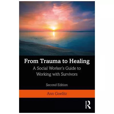 From Trauma to Healing : A Social Worker's Guide to Working with Survivors