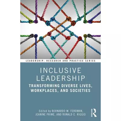 Inclusive Leadership : Transforming Diverse Lives, Workplaces, and Societies