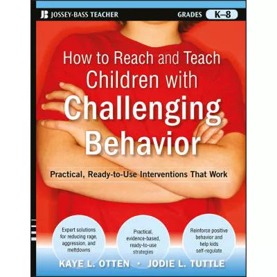 How to Reach and Teach Children with Challenging Behavior (K-8) : Practical, Ready-to-Use Interventions That Work