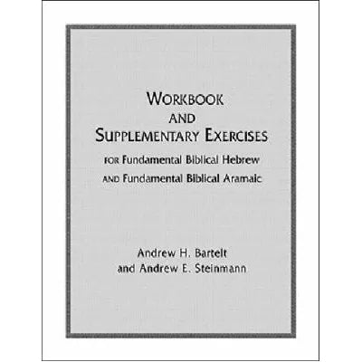 Workbook &amp; Supplementary Exercises for Fundamental Biblical Hebrew &amp; Fundamental Biblical Aramaic
