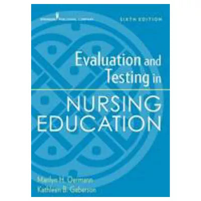 Evaluation and Testing in Nursing Education, Sixth Edition