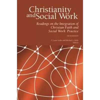 Christianity and Social Work: Readings on the Integration of Christian Faith and Social Work Practice (Fifth Edition)