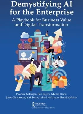 Demystifying AI for the Enterprise: A Playbook for Business Value &amp; Digital Transformation