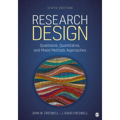 Research Design: Qualitative, Quantitative, &amp; Mixed Methods Approaches