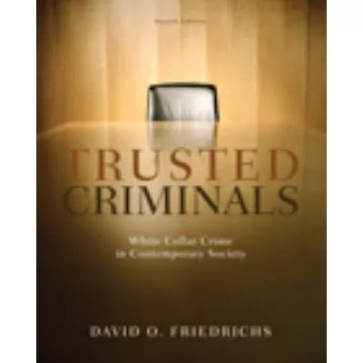 Trusted Criminals: White Collar Crime In Contemporary Society