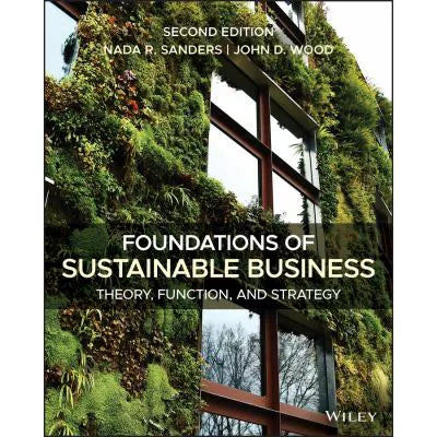 Foundations of Sustainable Business : Theory, Function, and Strategy