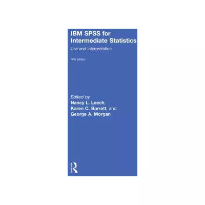 IBM SPSS for Intermediate Statistics : Use and Interpretation, Fifth Edition