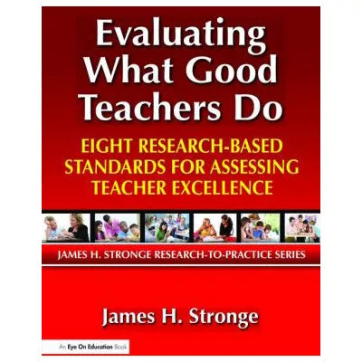 Evaluating What Good Teachers Do: Eight Research-Based Standards for Assesing Teacher Excellence