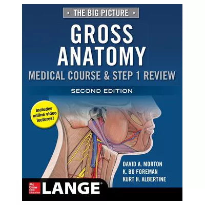 The Big Picture: Gross Anatomy, Medical Course &amp; Step 1 Review, Second Edition