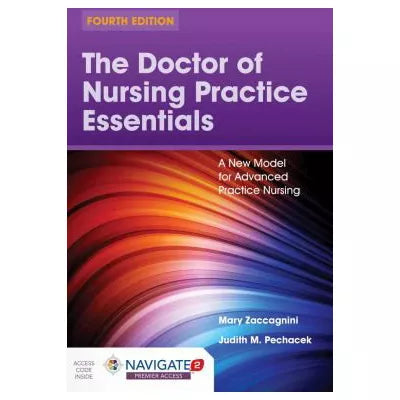 The Doctor of Nursing Practice Essentials: A New Model for Advanced Practice Nursing : .