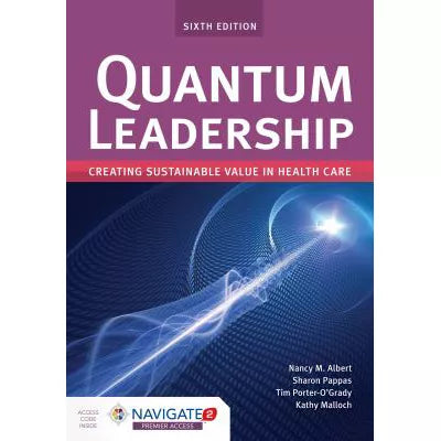 Quantum Leadership:Creating Sustainable Value Hlth Care (w/Nav2 Advantage)