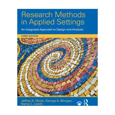 Research Methods in Applied Settings : An Integrated Approach to Design and Analysis, Third Edition