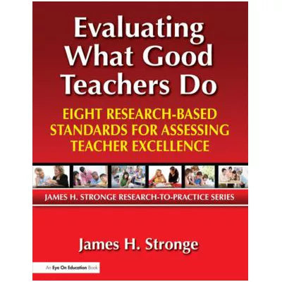 Evaluating What Good Teachers Do : Eight Research-Based Standards for Assessing Teacher Excellence