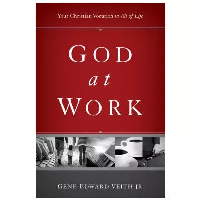 God at Work : Your Christian Vocation in All of Life
