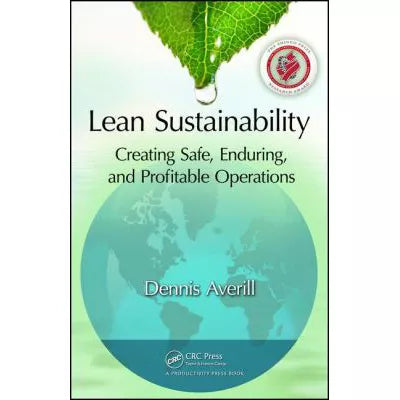 Lean Sustainability: Creating Safe, Enduring, &amp; Profitable Operations