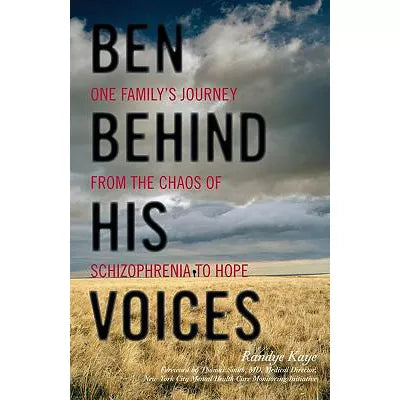 Ben Behind His Voices : One Family's Journey from the Chaos of Schizophrenia to Hope