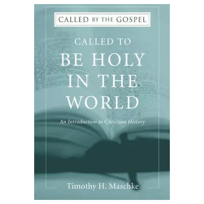 Called to be Holy in the World : An Introduction to Christian History