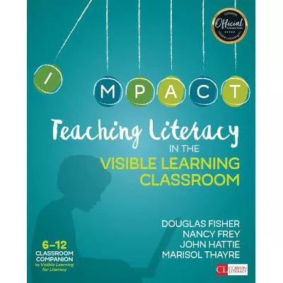 Teaching Literacy in the Visible Learning Classroom, Grades 6-12