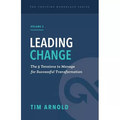 Leading Change: The 5 Tensions to Manage for Successful Transformation