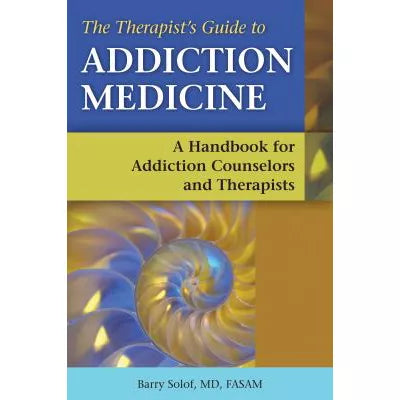 Therapist's Guide to Addiction Medicine