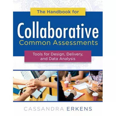 Handbook for Collaborative Common Assessments : Tools for Design, Delivery, and Data Analysis (Practical Measures for Improving Your Collaborative Common Assessment Process)